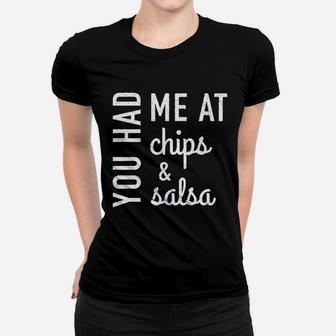 You Had Me At Chips And Salsa Women T-shirt | Crazezy DE