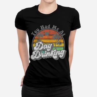 You Had Me At Day Drinking Funny Retro Beach Summer Gift Women T-shirt | Crazezy AU