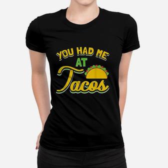 You Had Me At Tacos Women T-shirt | Crazezy CA