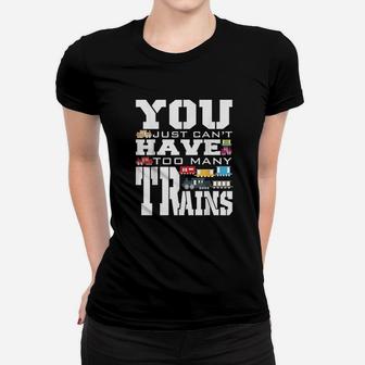 You Just Cant Have Too Many Trains Women T-shirt | Crazezy CA