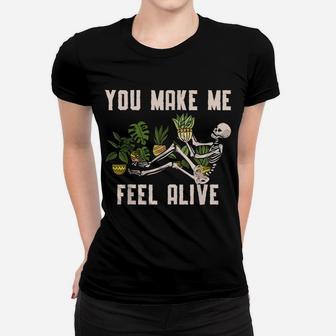 You Make Me Feel Alive Plant For A Funny Plants Gardener Women T-shirt | Crazezy DE