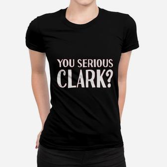 You Serious Clark Women T-shirt | Crazezy
