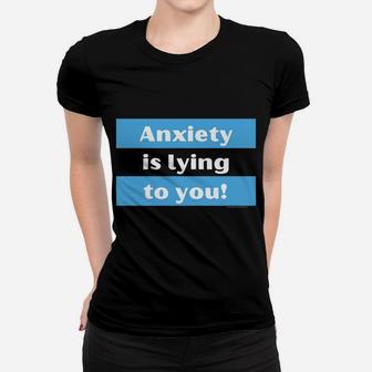Your Anxiety Is Lying To You Women T-shirt | Crazezy AU