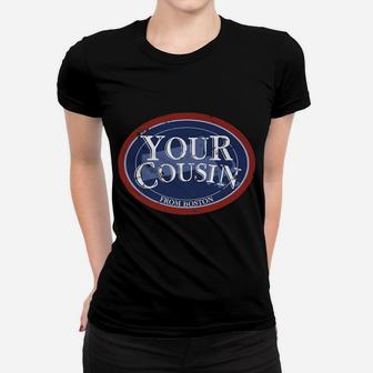 Your Cousin From Boston Women T-shirt | Crazezy