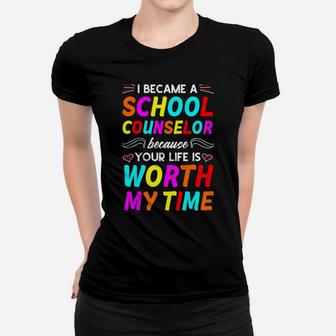 Your Life Is Worth My Time School Counselor Women T-shirt | Crazezy UK