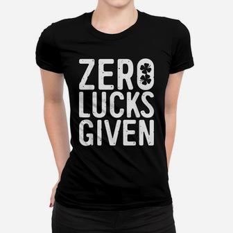 Zero Lucks Given Saint Patrick Day Gift Shirt Women T-shirt | Crazezy CA