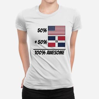 50 American Plus 50 Dominican Equals 100 Women T-shirt | Crazezy UK