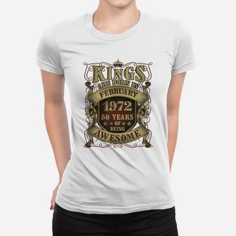 50Th Birthday Gift Kings Born In February 1972 50 Years Old Women T-shirt | Crazezy