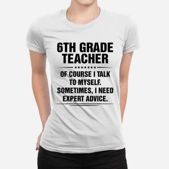 6Th Grade Teacher I Need Expert Advice Funny Job Titles Women T-shirt | Crazezy