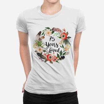 75 Years Loved, 75Th Birthday Gifts For Women, Grandma 75Th Women T-shirt | Crazezy AU