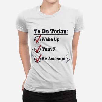 7Th Birthday To Do Today Wake Up Turn 7 Be Awesome Women T-shirt | Crazezy DE