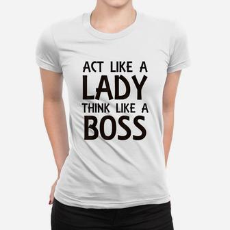 Act Like Lady Think Like A Boss Women T-shirt | Crazezy CA