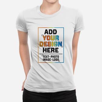 Add Your Design Here Women T-shirt | Crazezy UK