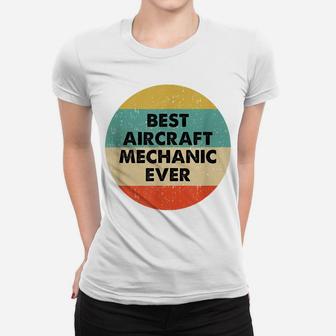 Aircraft Mechanic Shirt | Best Aircraft Mechanic Ever Women T-shirt | Crazezy DE