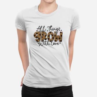 All Things Grow With Love Quote Valentines Day Women T-shirt - Seseable