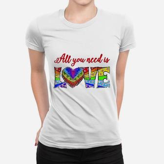 All You Need Is Love Women T-shirt | Crazezy DE