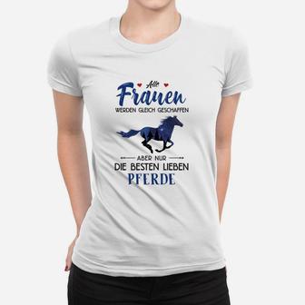 Alle Frauen Werden Gleich Geschaffe Horse De Frauen T-Shirt - Seseable