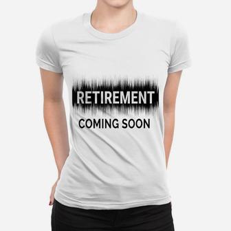 Almost Retired Retirement Coming Soon Funny Retiring Gift Women T-shirt | Crazezy