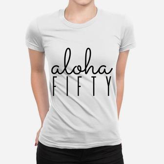 Aloha, Fifty, Hawaii, Birthday, 50, Party, Theme, Hawaiian Women T-shirt | Crazezy UK