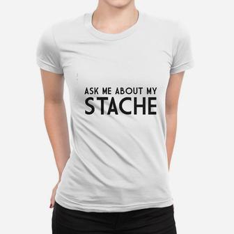 Ask Me About My Stache Women T-shirt | Crazezy DE
