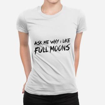 Ask Me Why I Like Full Moons Women T-shirt - Thegiftio UK