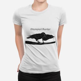 Attempted Murder Funny Crow Birds Women T-shirt | Crazezy