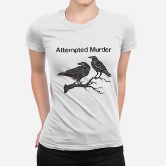 Attempted Murder Women T-shirt | Crazezy