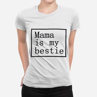 Baby Girl Mama Is My Bestie Women T-shirt | Crazezy CA