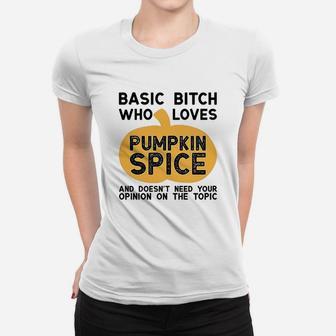 Basic Who Loves Pumpkin Spice And Doesnt Need Your Opinion Women T-shirt | Crazezy