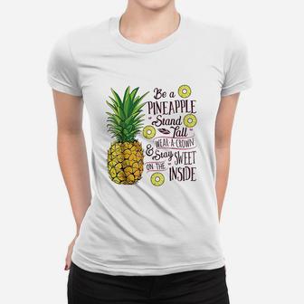 Be A Pineapple Stand Tall Wear A Crown And Be Sweet Women T-shirt | Crazezy CA