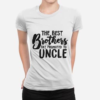 Best Brothers Get Promoted To Uncle Women T-shirt | Crazezy UK