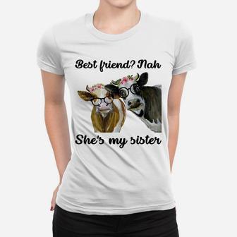Best FriendNah She's My Sister Funny Heifer Cow Lover Women T-shirt | Crazezy AU