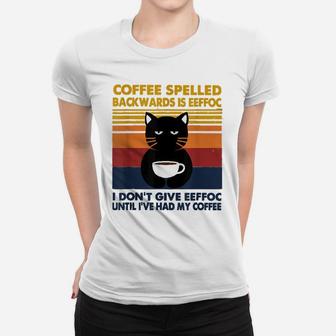 Cat Coffee Spelled Backwarks Is Eeffoc I Don't Give Eeffoc Women T-shirt | Crazezy DE