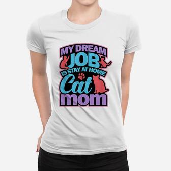 Cat Mom Shirt Funny Mothers Gift Lovers Dream Job Home Women T-shirt | Crazezy UK