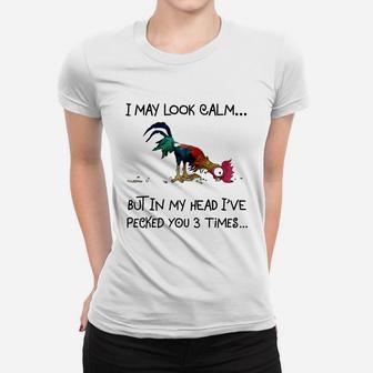 Chicken Heihei I May Look Calm But In My Head I&8217ve Pecked You 3 Times Women T-shirt - Thegiftio UK