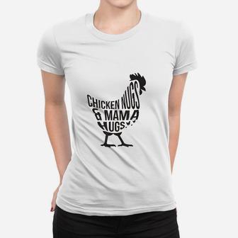 Chicken Nugs And Mama Hugs For Chicken Nuggets Lover Funny Women T-shirt | Crazezy CA