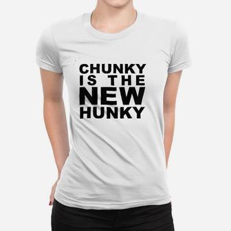 Chunky Is The New Hunky Women T-shirt | Crazezy