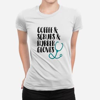 Coffee Scru And Rubber Gloves Nurse Women T-shirt | Crazezy