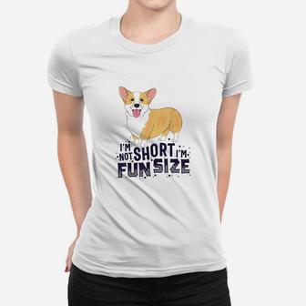 Corgi Im Not Short Im Fun Size Dog Women T-shirt | Crazezy
