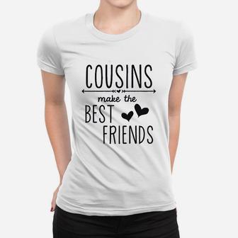 Cousins Make The Best Friends Women T-shirt | Crazezy CA