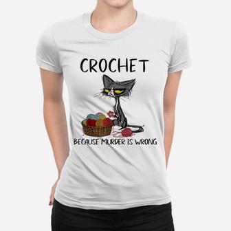 Crochet Because Murder Is Wrong- Gift Ideas For Cat Lovers Women T-shirt | Crazezy