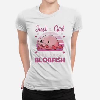 Cute Animals Kawaii Blobfish Just A Girl Who Loves Blobfish Women T-shirt | Crazezy