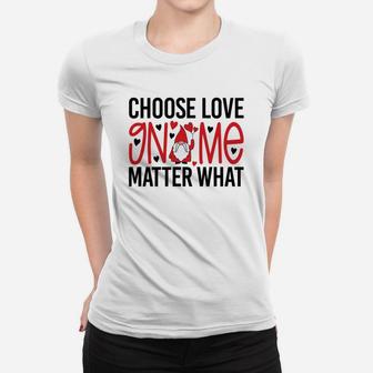 Cute Gift Choose Love Gnome Matter What Valentines Day Quote Women T-shirt - Seseable