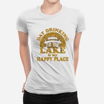 Day Drinking On The Lake Is My Happy Place Women T-shirt | Crazezy