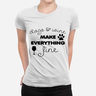 Dogs & Wine Make Everything Fine Women T-shirt | Crazezy