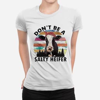 Dont Be A Salty Heifer Women T-shirt | Crazezy