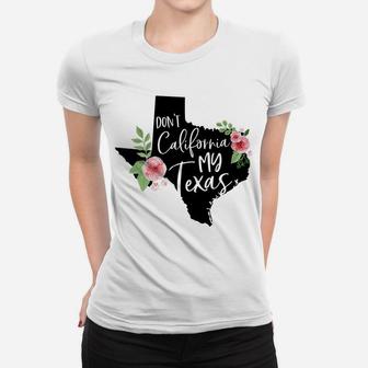 Don't California My Texas Watercolor Floral Women T-shirt | Crazezy CA