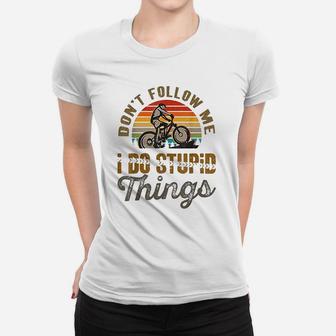 Dont Follow Me I Do Stupid Things Mountain Bike Women T-shirt | Crazezy AU
