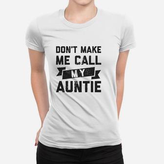 Dont Make Me Call My Auntie Funny Family Aunt Women T-shirt | Crazezy CA