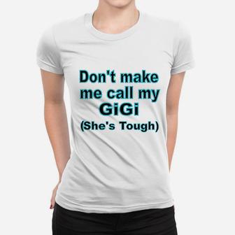 Dont Make Me Call My Gigi Women T-shirt | Crazezy